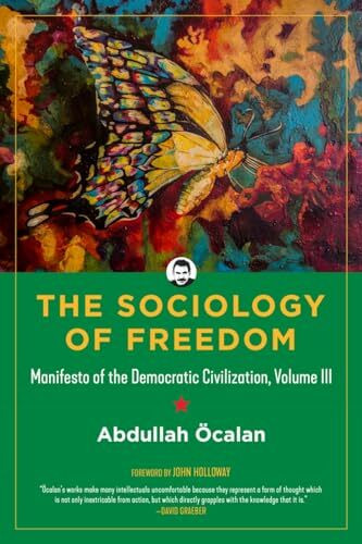 Sociology of Freedom: Manifesto of the Democratic Civilization, Volume III (Kairos, Band 3)
