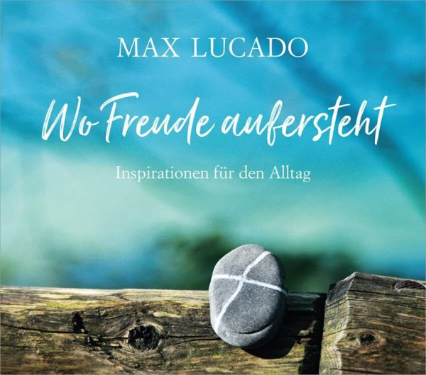 Wo Freude aufersteht: Inspirationen für den Alltag