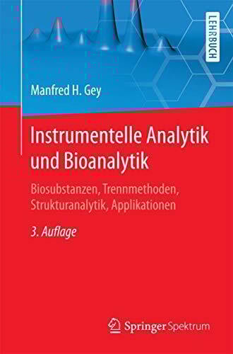 Instrumentelle Analytik und Bioanalytik: Biosubstanzen, Trennmethoden, Strukturanalytik, Applikationen (Springer-Lehrbuch)