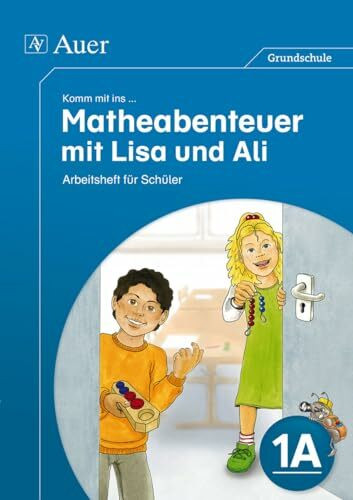 Komm mit ins Matheabenteuer mit Lisa und Ali Kl.1A: Arbeitsheft für Schüler (1. Klasse)