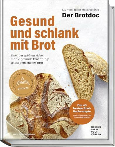 Gesund und schlank mit Brot: Einer der größten Hebel für die gesunde Ernährung: selbst gebackenes Brot – Die 40 besten Brotbackrezepte vom Brotdoc auch für Menschen mit Unverträglichkeiten