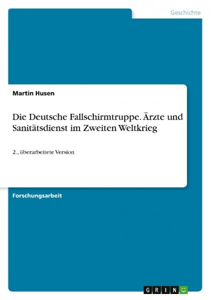 Die Deutsche Fallschirmtruppe. Ärzte und Sanitätsdienst im Zweiten Weltkrieg