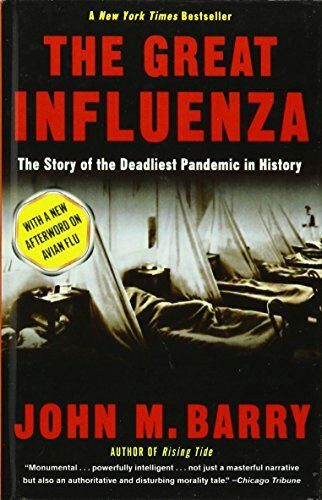 The Great Influenza: The Story of the Deadliest Pandemic in History