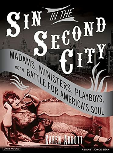 Sin in the Second City: Madams, Ministers, Playboys, and the Battle for America's Soul