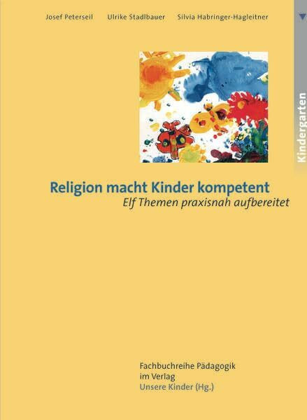 Religion macht Kinder kompetent: Elf Themen praxisnah aufbereitet (Fachbuchreihe Pädagogik)