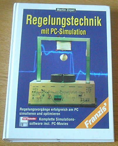 Regelungstechnik mit PC-Simulation: Regelungsvorgänge erfolgreich am PC simulieren und optimieren