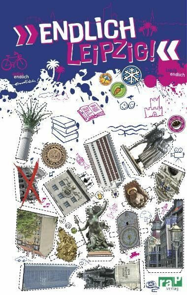 "Endlich Leipzig!": Dein Stadtführer (»Endlich ...!« Dein Stadtführer)