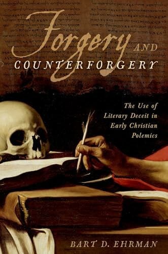 Forgery and Counterforgery: The Use of Literary Deceit in Early Christian Polemics