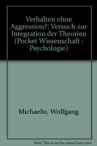 Verhalten ohne Aggression?: Versuch zur Integration der Theorien