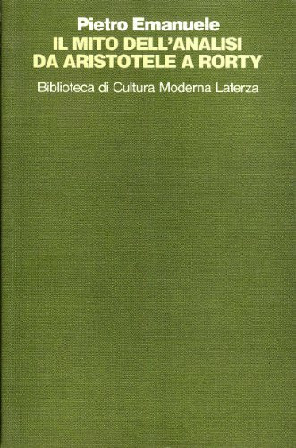 Il mito dell'analisi da Aristotele a Rorty (Biblioteca di cultura moderna)