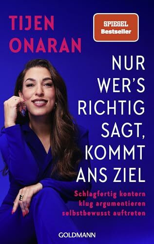 Nur wer’s richtig sagt, kommt ans Ziel: Schlagfertig kontern, klug argumentieren, selbstbewusst auftreten - Praktische Strategien von der erfahrenen Kommunikationsexpertin – Spiegel-Bestseller