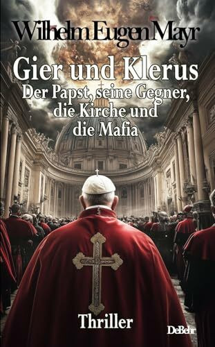 Gier und Klerus - Der Papst, seine Gegner, die Kirche und die Mafia - Thriller