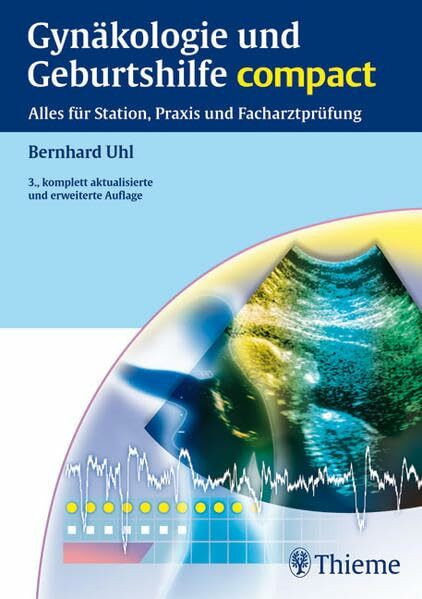 Gynäkologie und Geburtshilfe compact: Alles für Station, Praxis und Facharztprüfung