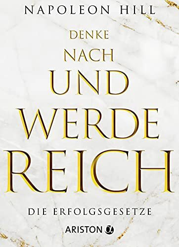 Denke nach und werde reich. Die Erfolgsgesetze