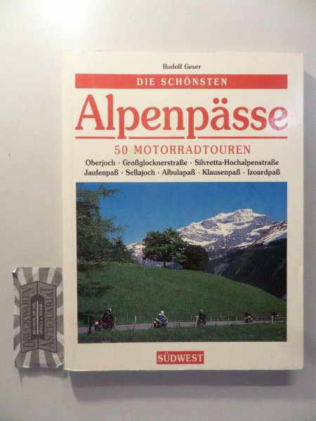 Die schönsten Alpenpässe. 50 Motorradtouren