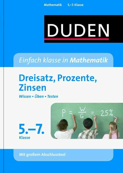 Einfach klasse in Mathematik – Dreisatz, Prozente, Zinsen 5.-7. Klasse: Wissen – Üben – Testen (Duden - Einfach klasse)