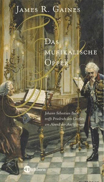 Das musikalische Opfer: Johann Sebastian Bach trifft Friedrich den Großen am Abend der Aufklärung (Die Andere Bibliothek)