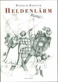 Heldenlärm: Ein Buch um Dietrich von Bern (Edition STEKO - Literarische Reihe)