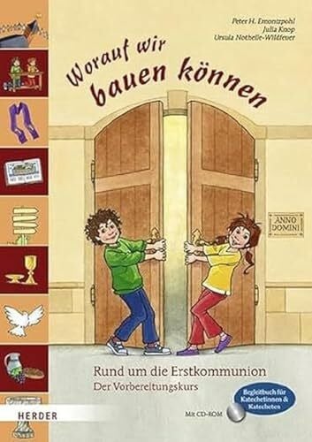 Worauf wir bauen können: Rund um die Erstkommunion. Der Vorbereitungskurs. Begleitbuch für Kat...