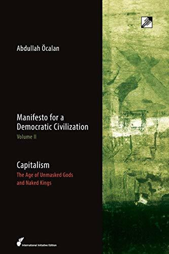 Capitalism: The Age of Unmasked Gods and Naked Kings (Manifesto for a Democratic Civilization, Band 2)