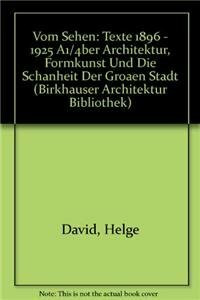 Vom Sehen: Texte 1896 - 1925 über Architektur, Formkunst und "Die Schönheit der großen Stadt" (Birkhäuser Architektur Bibliothek)