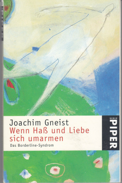 Wenn Hass und Liebe sich umarmen: Das Borderline-Syndrom (Piper Taschenbuch)