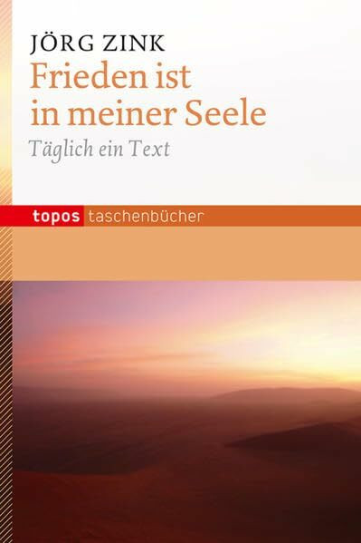 Frieden ist in meiner Seele: Täglich ein Text (Topos Taschenbücher)