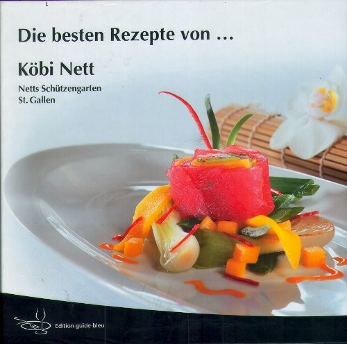 Die besten Rezepte von Köbi Nett: Netts Schützengarten St. Gallen