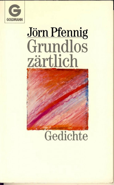 Grundlos zärtlich. Gedichte.
