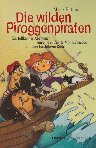 Die wilden Piroggenpiraten: Ein tollkühnes Abenteuer um eine entführte Mohnschnecke und ihre furchtlosen Retter