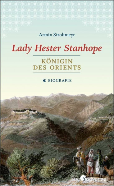 Lady Hester Stanhope. Königin des Orients: Biografie