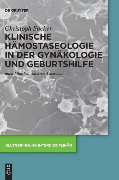 Klinische Hämostaseologie in der Gynäkologie und Geburtshilfe (Blutgerinnung interdisziplinär)