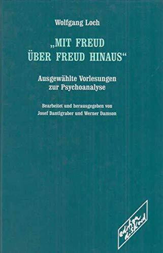 Mit Freud über Freud hinaus: Ausgewählte Vorlesungen zur Psychoanalyse