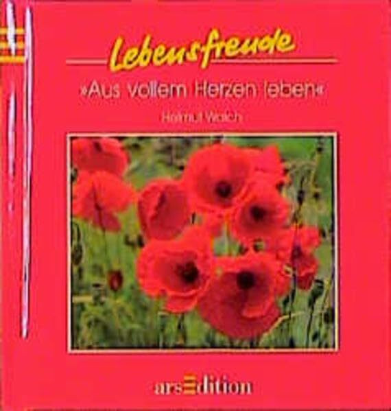 Aus vollem Herzen leben (Lebensfreude)