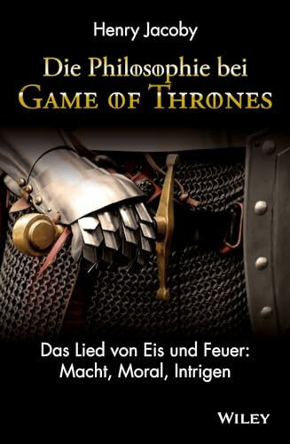 Wiley-Vch Die Philosophie Bei "Game Of Thrones", Das Lied Von Eis Und Feuer, Macht, Moral, Intrigen