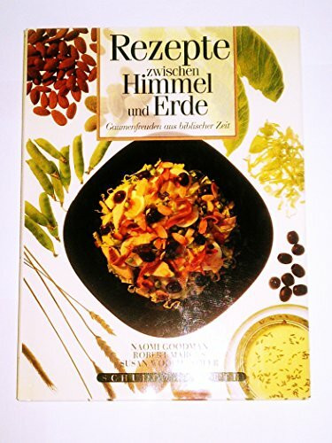 Rezepte zwischen Himmel und Erde: Gaumenfreuden aus biblischer Zeit