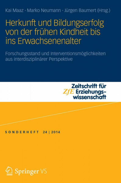 Herkunft und Bildungserfolg von der frühen Kindheit bis ins Erwachsenenalter: Forschungsstand und Interventionsmöglichkeiten aus interdisziplinärer ... - Sonderheft, 24, Band 24)