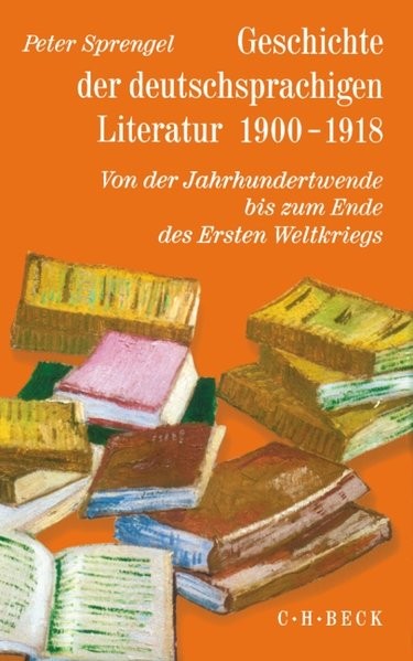 Geschichte der deutschsprachigen Literatur 1900 - 1918: Von der Jahrhundertwende bis zum Ende des Er