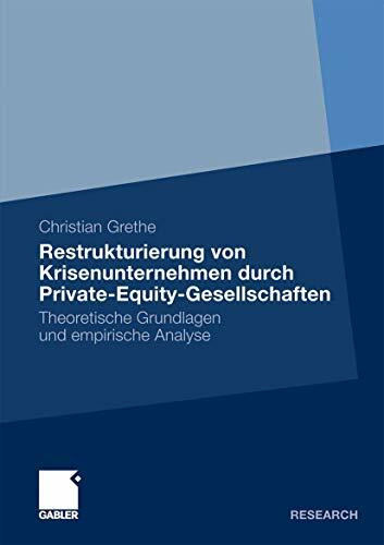 Restrukturierung von Krisenunternehmen durch Private-Equity-Gesellschaften: Theoretische Grundlagen und empirische Analyse (German Edition)