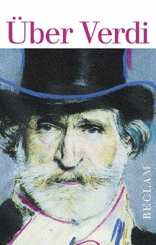 Über Verdi: Von Musikern und Schriftstellern. Eine Anthologie (Reclams Universal-Bibliothek)