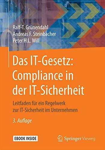 Das IT-Gesetz: Compliance in der IT-Sicherheit: Leitfaden für ein Regelwerk zur IT-Sicherheit im Unternehmen