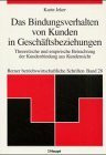 Das Bindungsverhalten von Kunden in Geschäftsbeziehungen: Theoretische und empirische Betrachtung der Kundenbindung aus Kundensicht (Berner betriebswirtschaftliche Schriften)