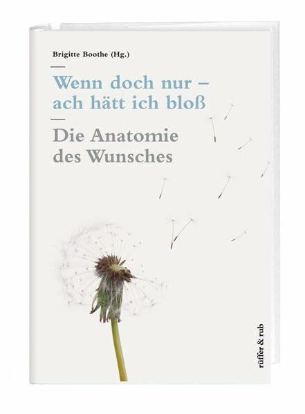Wenn doch nur – ach hätt ich bloß: Die Anatomie des Wunsches