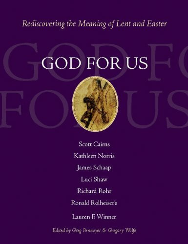 God for Us: Rediscovering the Meaning of Lent and Easter