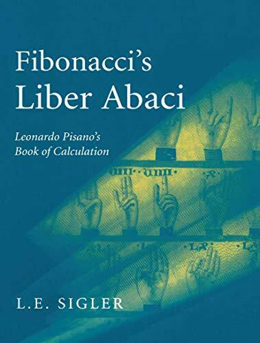 Fibonacci's Liber Abaci: A Translation into Modern English of Leonardo Pisano's Book of Calculation (Sources and Studies in the History of Mathematics and Physical Sciences)