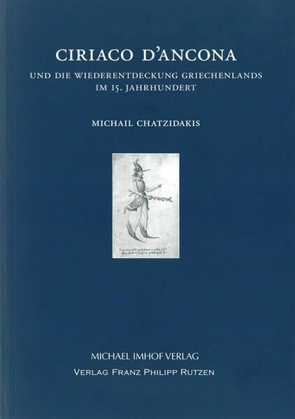 Ciriaco D'Ancona und die Wiederentdeckung Griechenlands im 15. Jahrhundert (Cyriacus. Studien zur Rezeption der Antike)