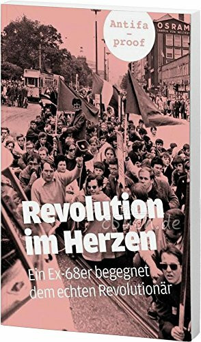 Revolution im Herzen: Ein Ex-68er begegnet dem echten Revolutionär