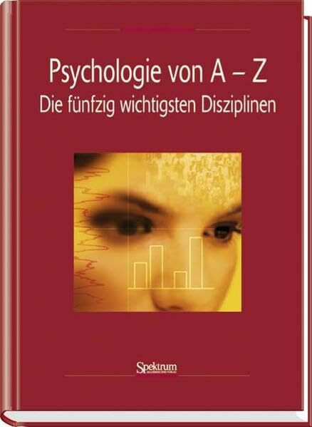 Psychologie von A - Z: Die 60 wichtigsten Disziplinen