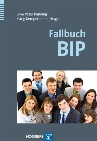 Fallbuch BIP: Das Bochumer Inventar zur berufsbezogenen Persönlichkeitsbeschreibung in der Praxis Fallbuch BIP: Das Bochumer Inventar zur berufsbezogenen Persönlichkeitsbeschreibung in der Praxis