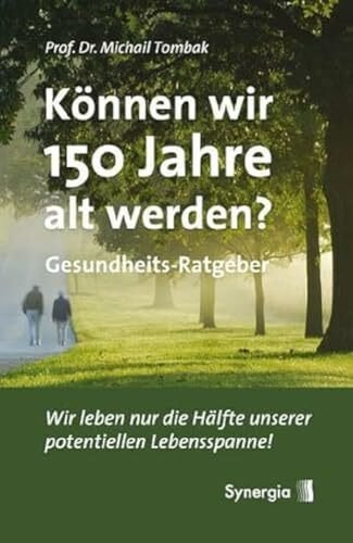 Können wir 150 Jahre alt werden?: Wir leben nur die Hälfte unserer potentiellen Lebensspanne!: Gesundheits-Ratgeber. Wir leben nur die Hälfte unserer potentiellen Lebensspanne!